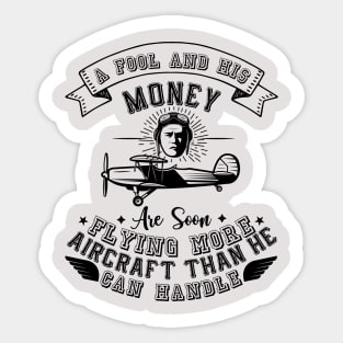 A Fool And His Money Are Soon Flying More Aircraft Than He Can Handle Sticker